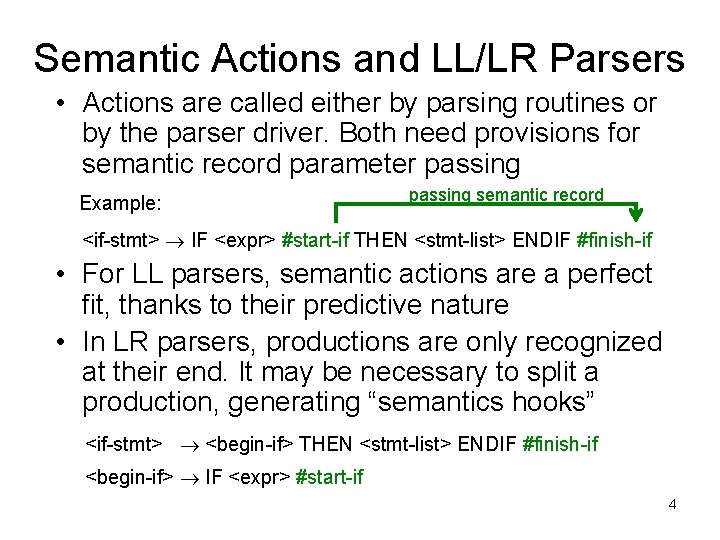Semantic Actions and LL/LR Parsers • Actions are called either by parsing routines or