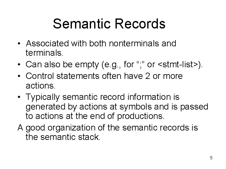 Semantic Records • Associated with both nonterminals and terminals. • Can also be empty