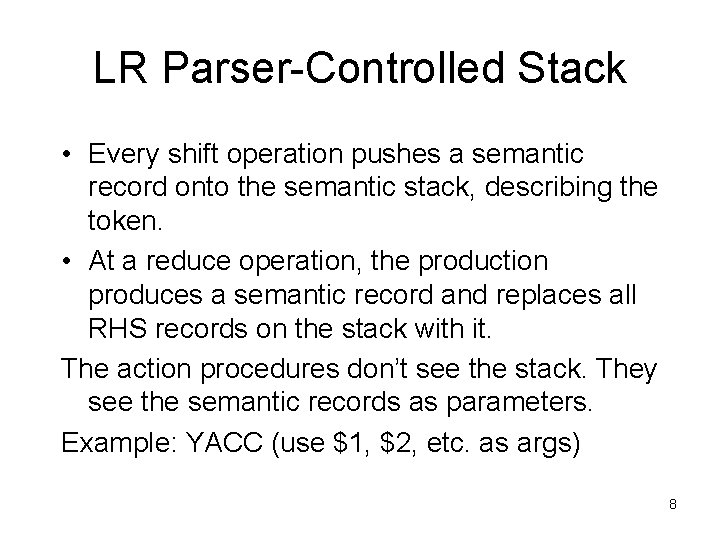 LR Parser-Controlled Stack • Every shift operation pushes a semantic record onto the semantic