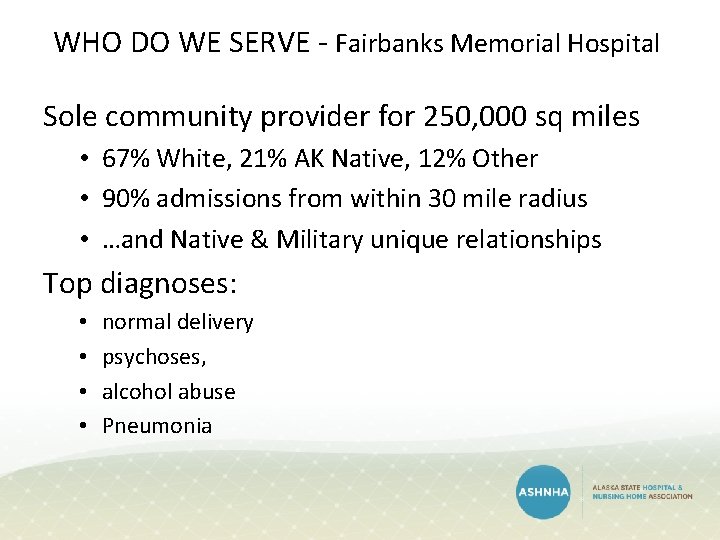WHO DO WE SERVE - Fairbanks Memorial Hospital Sole community provider for 250, 000 WHO DO WE SERVE - Fairbanks Memorial Hospital Sole community provider for 250, 000