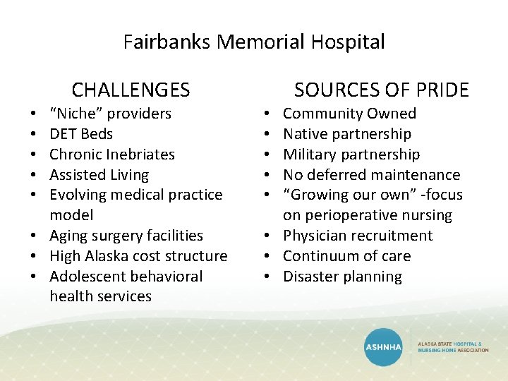 Fairbanks Memorial Hospital CHALLENGES “Niche” providers DET Beds Chronic Inebriates Assisted Living Evolving medical Fairbanks Memorial Hospital CHALLENGES “Niche” providers DET Beds Chronic Inebriates Assisted Living Evolving medical