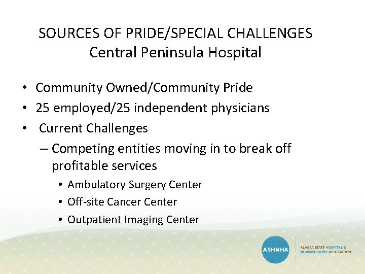SOURCES OF PRIDE/SPECIAL CHALLENGES Central Peninsula Hospital • Community Owned/Community Pride • 25 employed/25 SOURCES OF PRIDE/SPECIAL CHALLENGES Central Peninsula Hospital • Community Owned/Community Pride • 25 employed/25