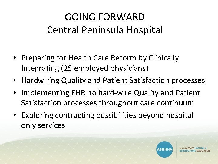 GOING FORWARD Central Peninsula Hospital • Preparing for Health Care Reform by Clinically Integrating GOING FORWARD Central Peninsula Hospital • Preparing for Health Care Reform by Clinically Integrating