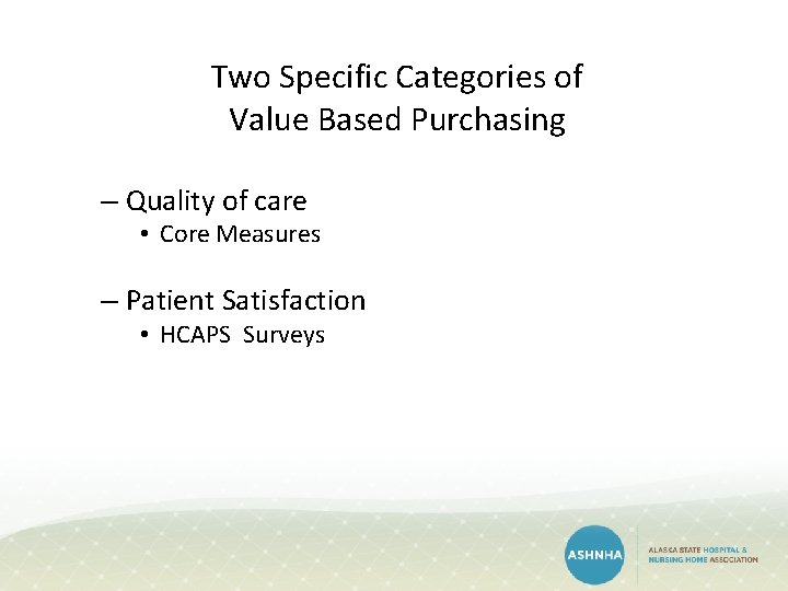 Two Specific Categories of Value Based Purchasing – Quality of care • Core Measures Two Specific Categories of Value Based Purchasing – Quality of care • Core Measures
