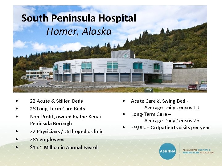 South Peninsula Hospital Homer, Alaska • • • 22 Acute & Skilled Beds 28 South Peninsula Hospital Homer, Alaska • • • 22 Acute & Skilled Beds 28
