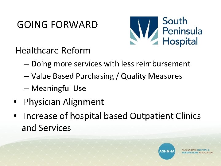 GOING FORWARD Healthcare Reform – Doing more services with less reimbursement – Value Based GOING FORWARD Healthcare Reform – Doing more services with less reimbursement – Value Based