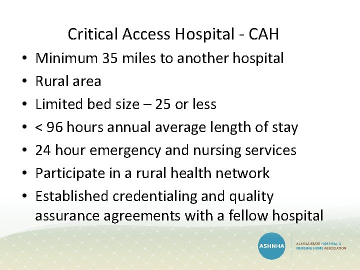 Critical Access Hospital - CAH • • Minimum 35 miles to another hospital Rural Critical Access Hospital - CAH • • Minimum 35 miles to another hospital Rural