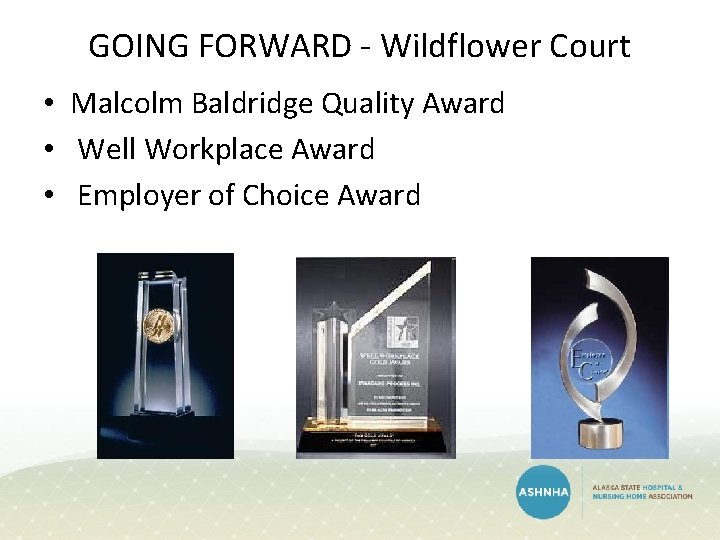 GOING FORWARD - Wildflower Court • Malcolm Baldridge Quality Award • Well Workplace Award GOING FORWARD - Wildflower Court • Malcolm Baldridge Quality Award • Well Workplace Award