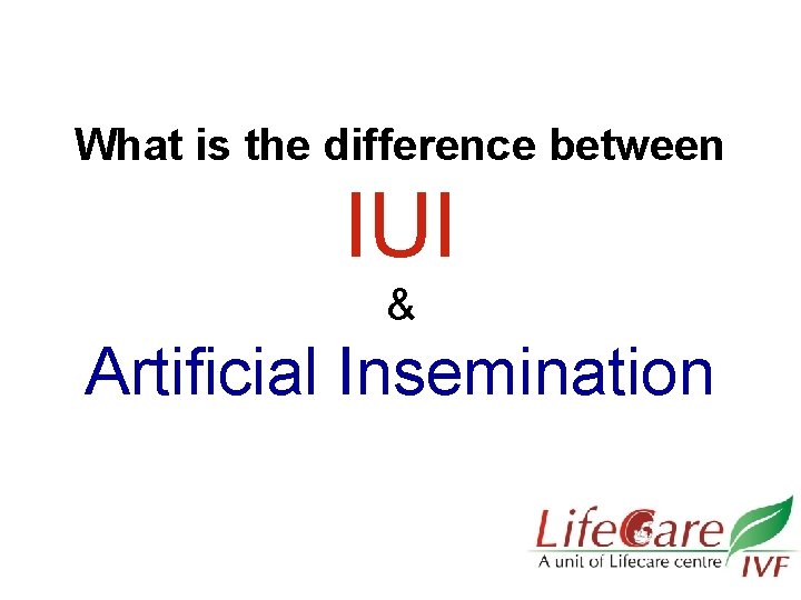 What is the difference between IUI & Artificial Insemination 