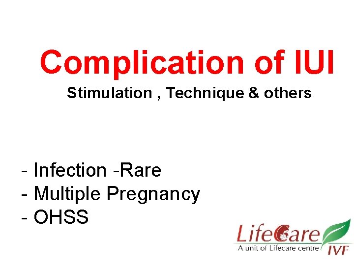 Complication of IUI Stimulation , Technique & others - Infection -Rare - Multiple Pregnancy