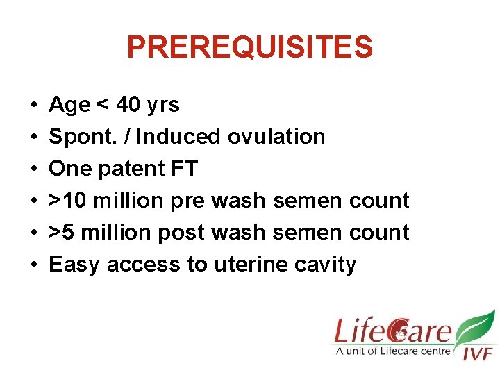 PREREQUISITES • • • Age < 40 yrs Spont. / Induced ovulation One patent