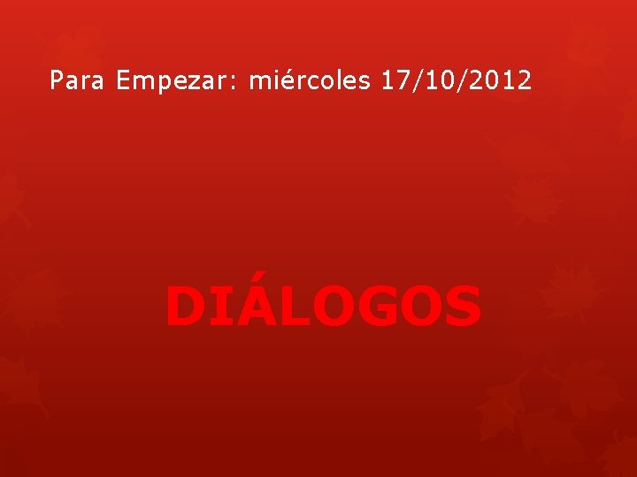 Para Empezar: miércoles 17/10/2012 DIÁLOGOS 