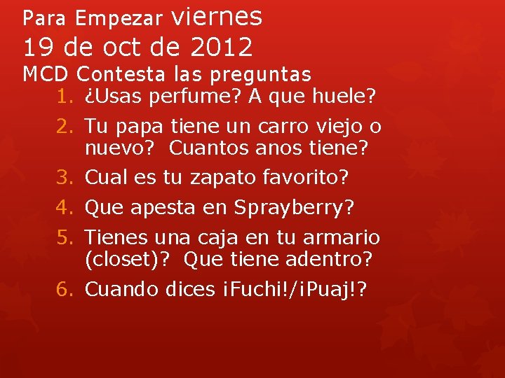 viernes 19 de oct de 2012 Para Empezar MCD Contesta las preguntas 1. ¿Usas