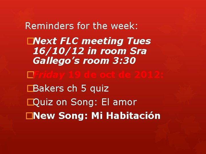 Reminders for the week: �Next FLC meeting Tues 16/10/12 in room Sra Gallego’s room