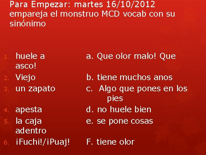 Para Empezar: martes 16/10/2012 empareja el monstruo MCD vocab con su sinónimo 1. 2.