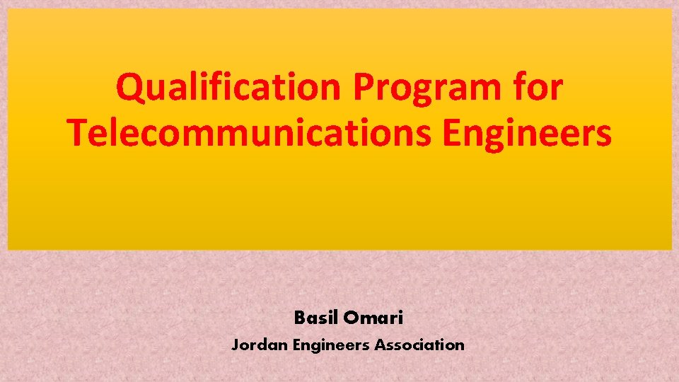 Qualification Program for Telecommunications Engineers Basil Omari Jordan Engineers Association 