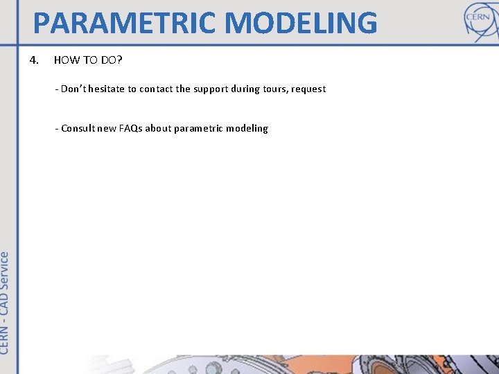 PARAMETRIC MODELING 4. HOW TO DO? - Don’t hesitate to contact the support during