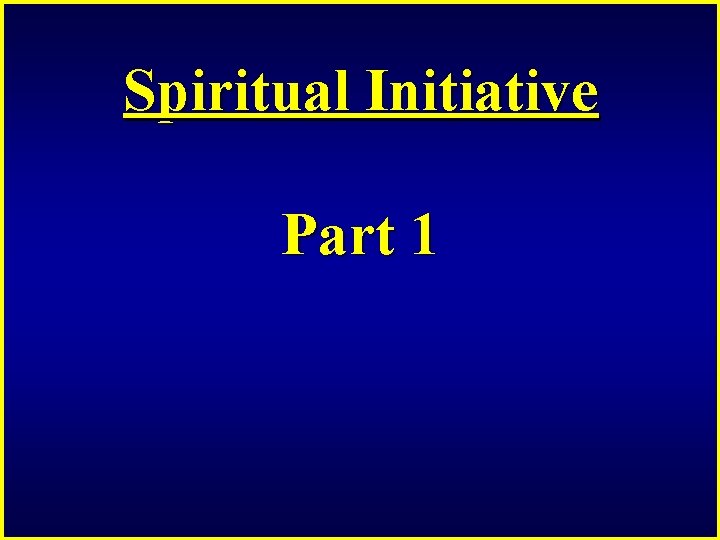 Spiritual Initiative Part 1 