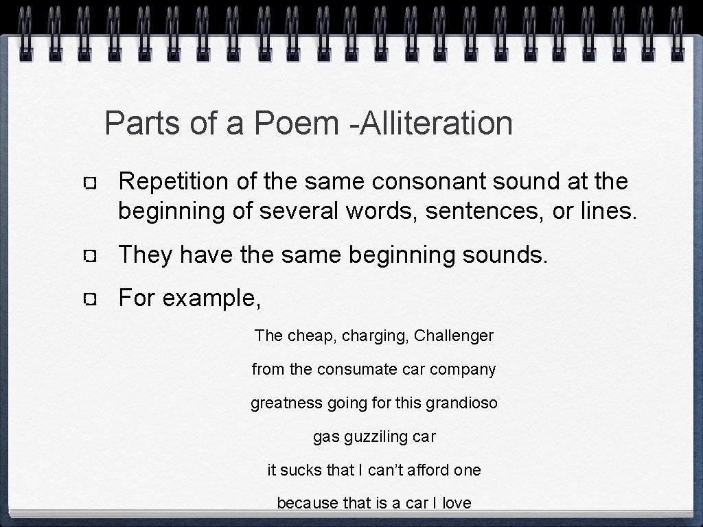 Parts of a Poem -Alliteration Repetition of the same consonant sound at the beginning