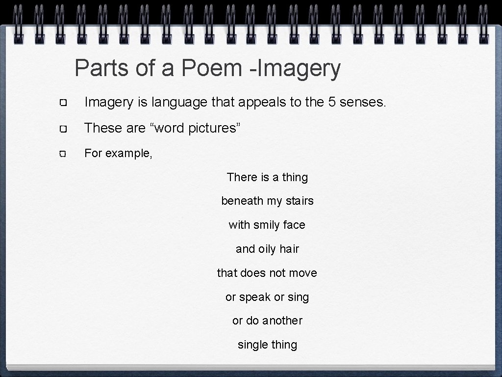 Parts of a Poem -Imagery is language that appeals to the 5 senses. These