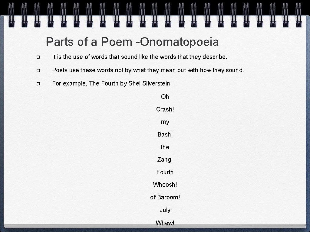 Parts of a Poem -Onomatopoeia It is the use of words that sound like