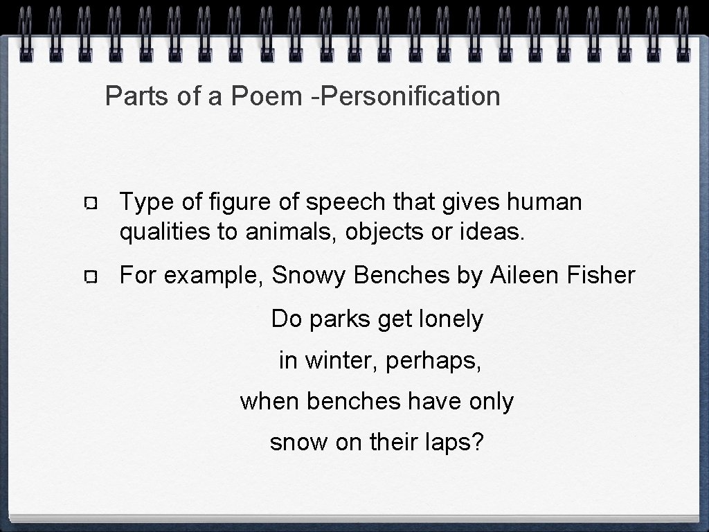 Parts of a Poem -Personification Type of figure of speech that gives human qualities