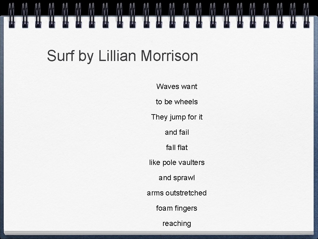 Surf by Lillian Morrison Waves want to be wheels They jump for it and