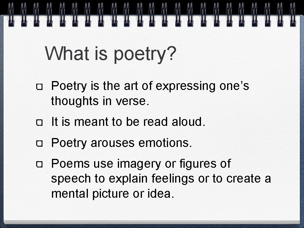 What is poetry? Poetry is the art of expressing one’s thoughts in verse. It