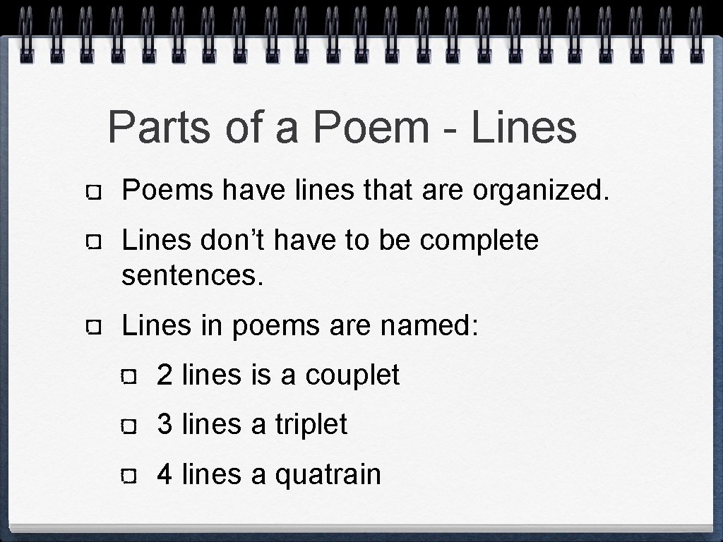 Parts of a Poem - Lines Poems have lines that are organized. Lines don’t