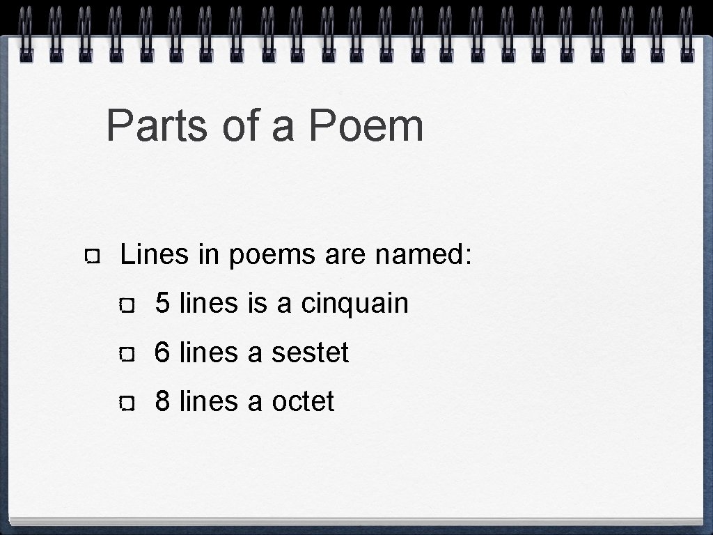 Parts of a Poem Lines in poems are named: 5 lines is a cinquain