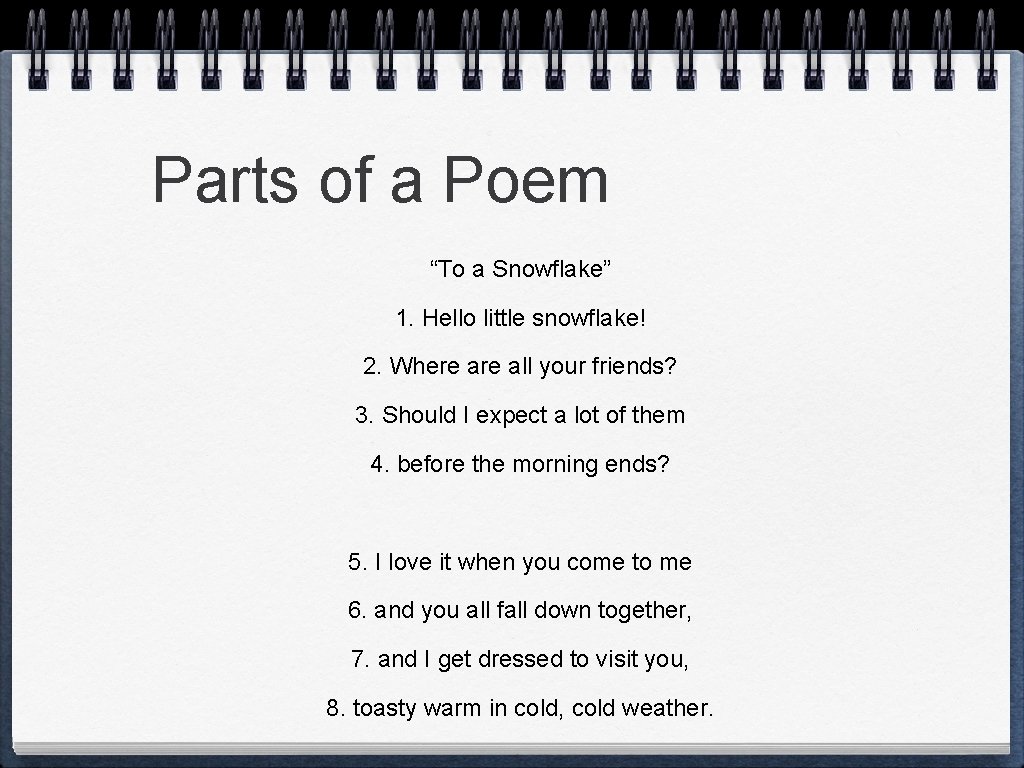 Parts of a Poem “To a Snowflake” 1. Hello little snowflake! 2. Where all