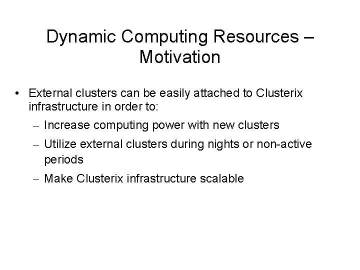 Dynamic Computing Resources – Motivation • External clusters can be easily attached to Clusterix