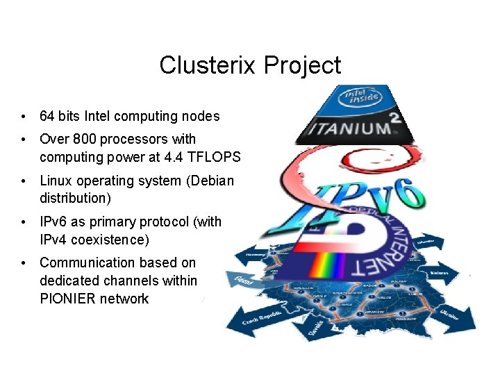 Clusterix Project • 64 bits Intel computing nodes • Over 800 processors with computing