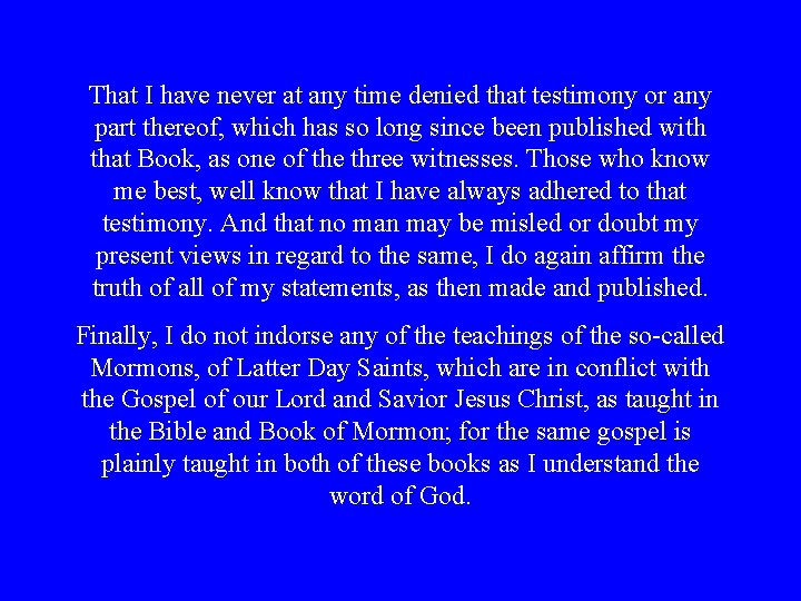 That I have never at any time denied that testimony or any part thereof, That I have never at any time denied that testimony or any part thereof,