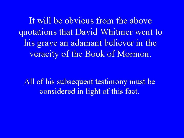 It will be obvious from the above quotations that David Whitmer went to his It will be obvious from the above quotations that David Whitmer went to his