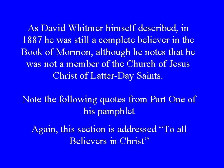 As David Whitmer himself described, in 1887 he was still a complete believer in As David Whitmer himself described, in 1887 he was still a complete believer in