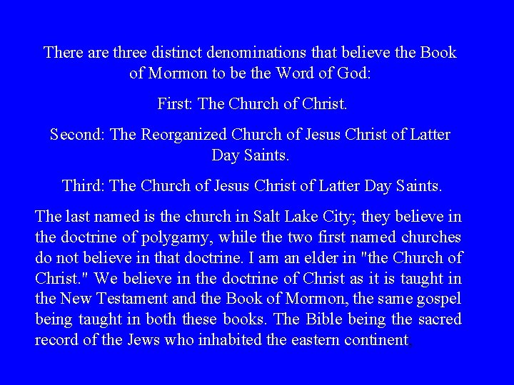 There are three distinct denominations that believe the Book of Mormon to be the There are three distinct denominations that believe the Book of Mormon to be the
