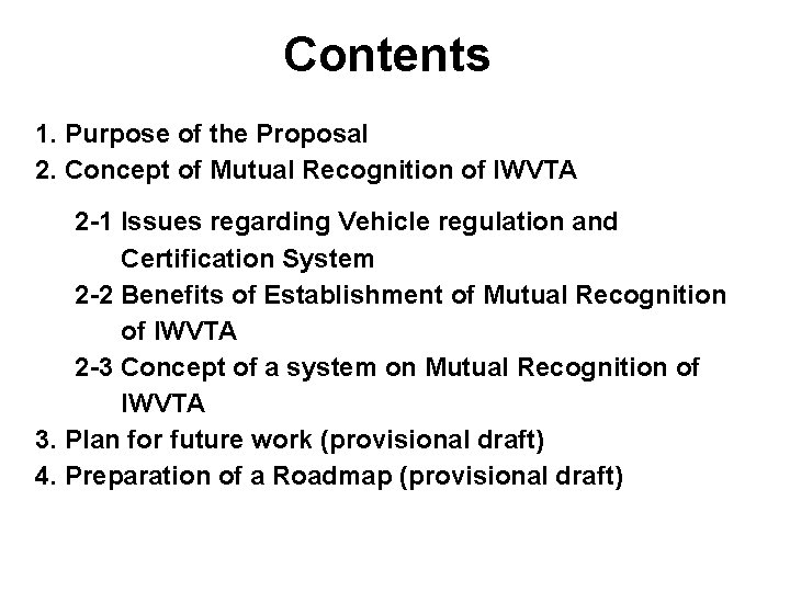 Contents 1. Purpose of the Proposal 2. Concept of Mutual Recognition of IWVTA 2
