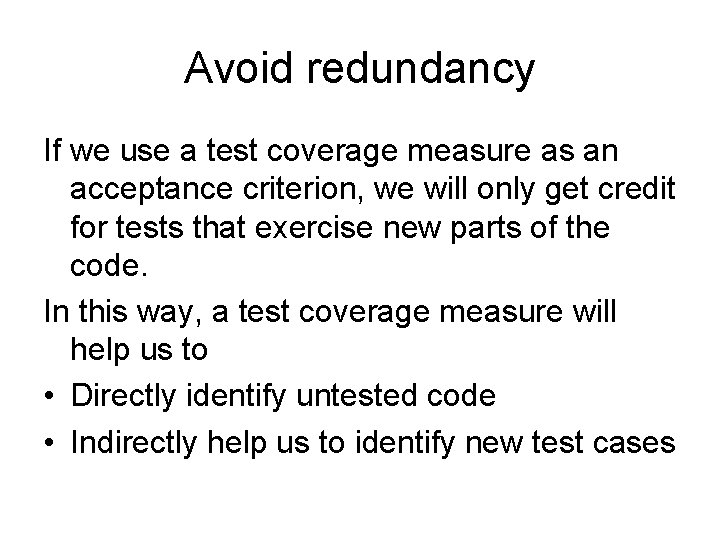 Avoid redundancy If we use a test coverage measure as an acceptance criterion, we