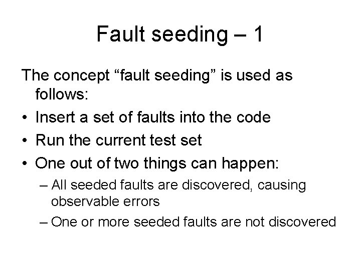 Fault seeding – 1 The concept “fault seeding” is used as follows: • Insert