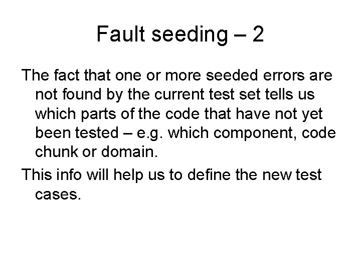 Fault seeding – 2 The fact that one or more seeded errors are not