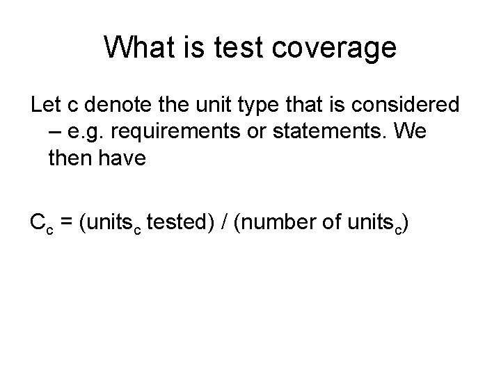 What is test coverage Let c denote the unit type that is considered –