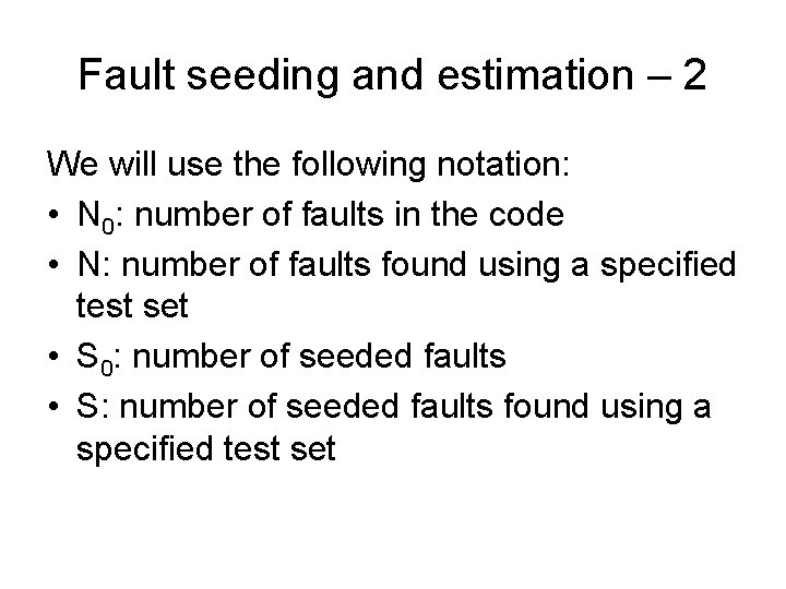 Fault seeding and estimation – 2 We will use the following notation: • N