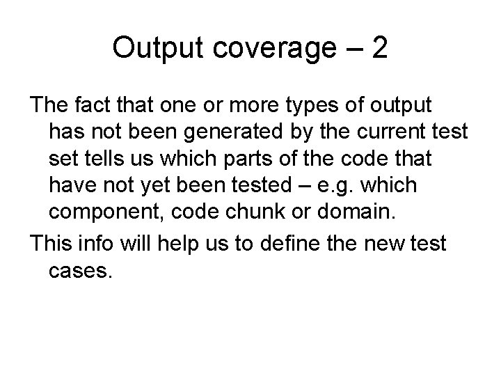 Output coverage – 2 The fact that one or more types of output has