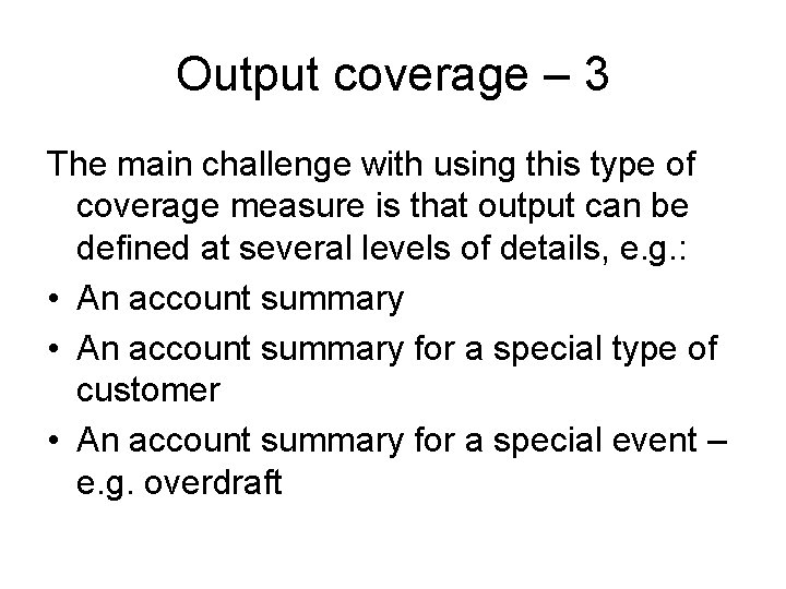 Output coverage – 3 The main challenge with using this type of coverage measure