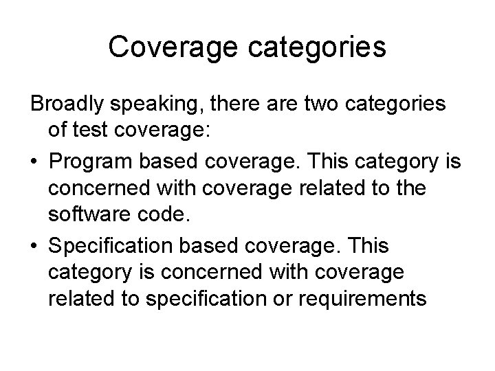 Coverage categories Broadly speaking, there are two categories of test coverage: • Program based