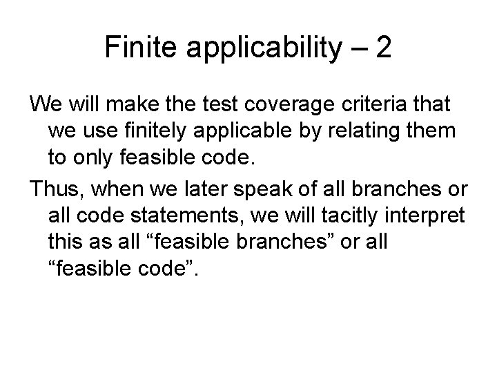 Finite applicability – 2 We will make the test coverage criteria that we use