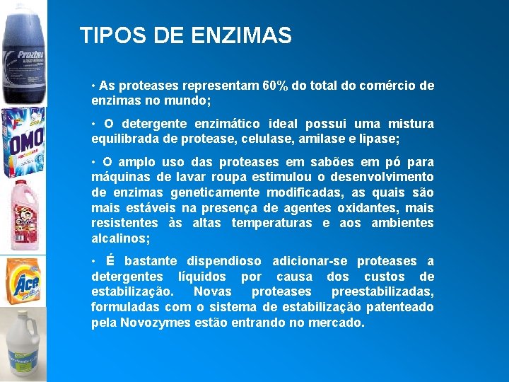 TIPOS DE ENZIMAS • As proteases representam 60% do total do comércio de enzimas