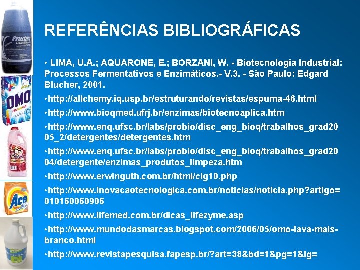 REFERÊNCIAS BIBLIOGRÁFICAS • LIMA, U. A. ; AQUARONE, E. ; BORZANI, W. - Biotecnologia