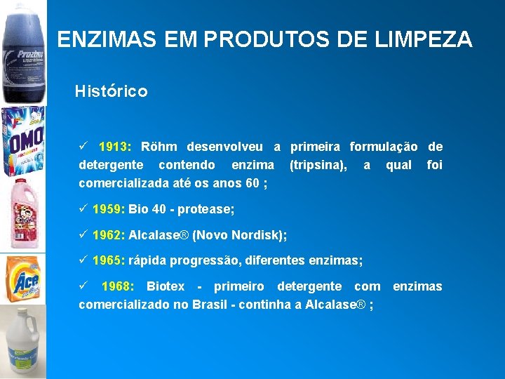 ENZIMAS EM PRODUTOS DE LIMPEZA Histórico ü 1913: Röhm desenvolveu a primeira formulação de